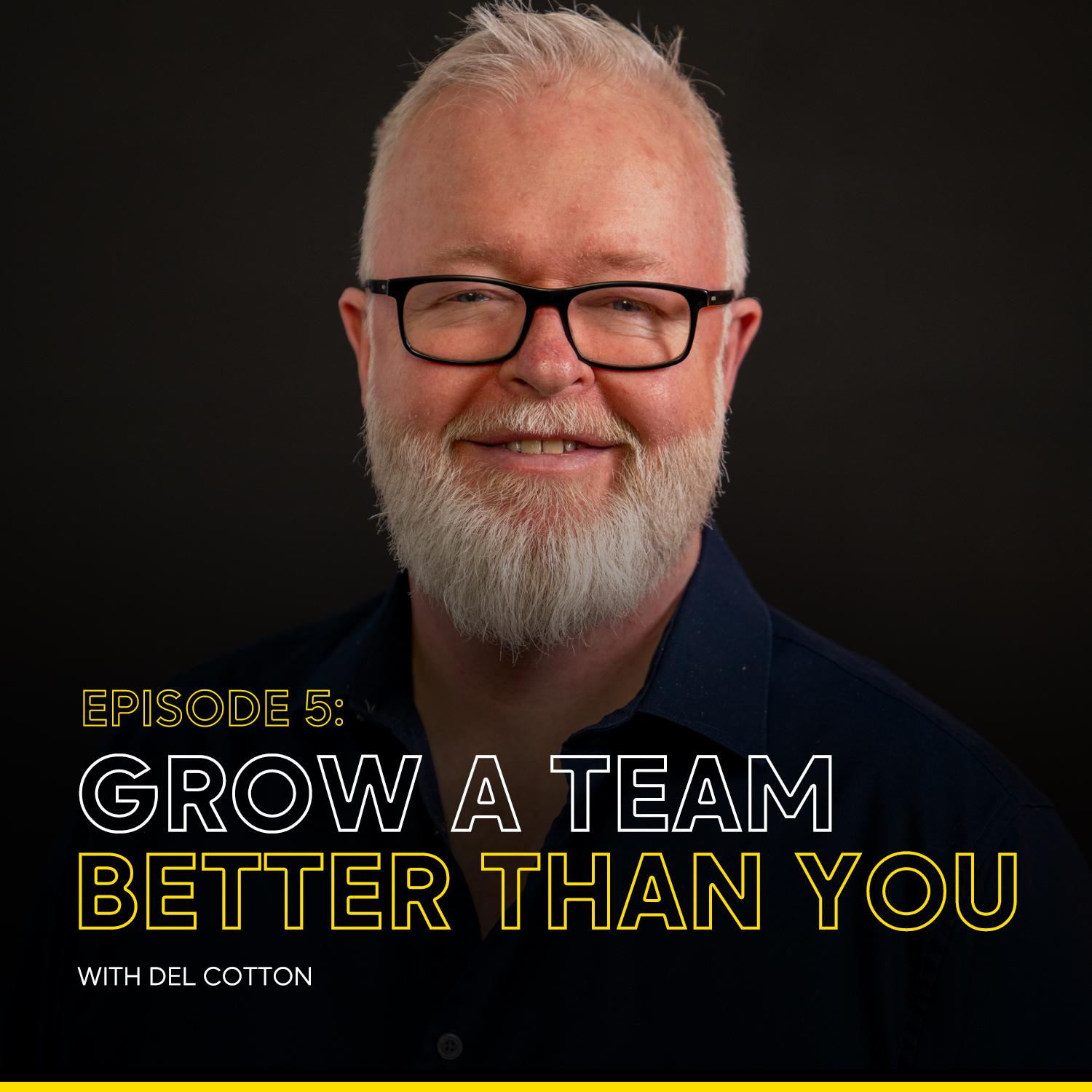 Episode 5 — Grow A Team Better Than You with Del Cotton