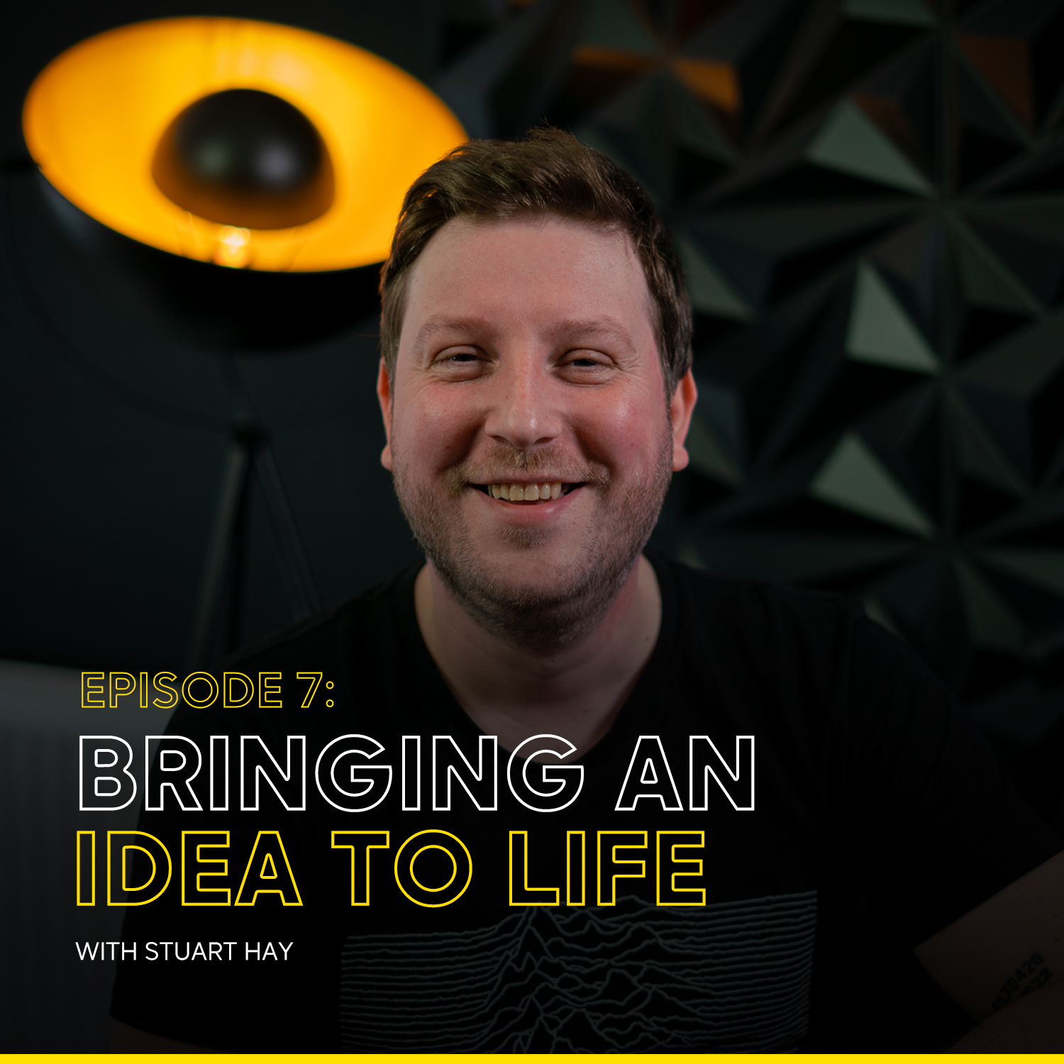 Episode 7 — Bringing An Idea To Life with Stuart Hay
